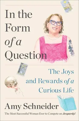 En forma de pregunta: Las alegrías y recompensas de una vida curiosa - In the Form of a Question: The Joys and Rewards of a Curious Life