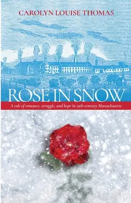 Rosa en la nieve: Una historia de romance, lucha y esperanza en el Massachusetts del siglo XIX - Rose in Snow: A tale of romance, struggle, and hope in 19th-century Massachusetts