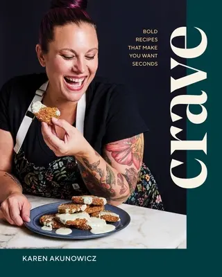 Crave: Recetas atrevidas que dan ganas de repetir - Crave: Bold Recipes That Make You Want Seconds