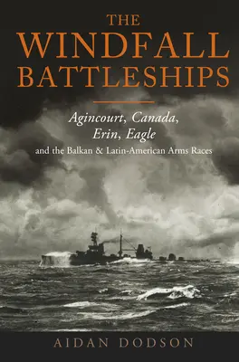 Los acorazados Windfall: Agincourt, Canadá, Erin, Eagle y las contiendas armamentísticas balcánica y latinoamericana - The Windfall Battleships: Agincourt, Canada, Erin, Eagle and the Balkan and Latin-American Arms Races