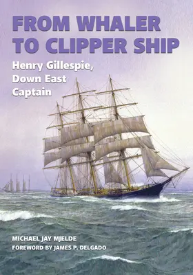 De ballenero a clíper: Henry Gillespie, capitán de Down East - From Whaler to Clipper Ship: Henry Gillespie, Down East Captain
