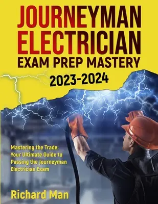 Examen de Electricista Journeyman 2023-2024: Mastering the Trade: Your Ultimate Guide to Passing the Journeyman Electrician Exam - Journeyman Electrician Exam Prep Mastery 2023-2024: Mastering the Trade: Your Ultimate Guide to Passing the Journeyman Electrician Exam