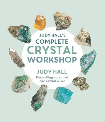 Taller completo de cristal de Judy Hall - Judy Hall's Complete Crystal Workshop