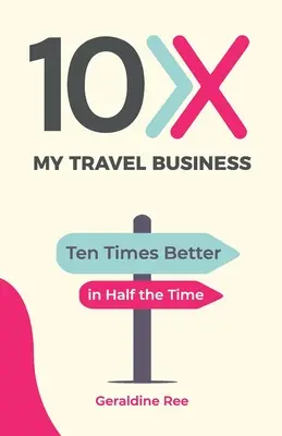 10X My Travel Business: Diez veces mejor en la mitad de tiempo - 10X My Travel Business: Ten Times Better in Half the Time