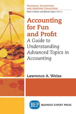 Contabilidad para la diversión y el beneficio: Una Guía para Entender Temas Avanzados de Contabilidad - Accounting for Fun and Profit: A Guide to Understanding Advanced Topics in Accounting