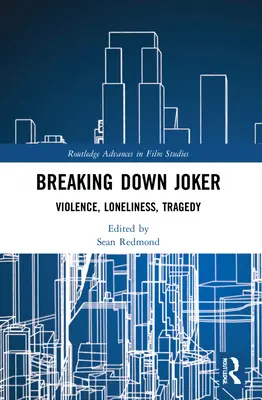 Desmontando a Joker: Violencia, soledad, tragedia - Breaking Down Joker: Violence, Loneliness, Tragedy