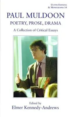 Paul Muldoon: Poesía. Prose, Drama: Colección de ensayos críticos - Paul Muldoon: Poetry. Prose, Drama: A Collection of Critical Essays