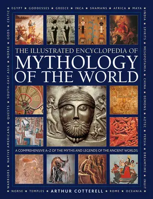 Enciclopedia ilustrada de mitología del mundo: Una completa A-Z de los mitos y leyendas del mundo antiguo - Illustrated Encyclopedia of Mythology of the World: A Comprehensive A-Z of the Myths and Legends of the Ancient World