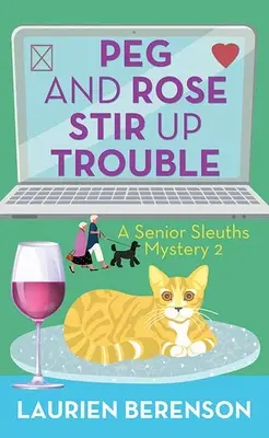 Peg and Rose Stir Up Trouble: Un misterio para mayores - Peg and Rose Stir Up Trouble: A Senior Sleuths Mystery