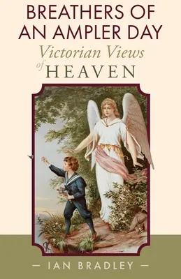 Los alientos de un día más amplio: La visión victoriana del cielo - Breathers of an Ampler Day: Victorian Views of Heaven