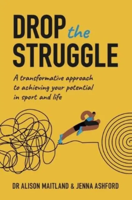 Abandona la lucha - Un enfoque transformador para alcanzar tu potencial en el deporte y en la vida - Drop The Struggle - A Transformative Approach to Achieving Your Potential In Sport and Life