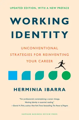 Working Identity, edición actualizada, con un nuevo prefacio: Estrategias no convencionales para reinventar su carrera profesional - Working Identity, Updated Edition, with a New Preface: Unconventional Strategies for Reinventing Your Career