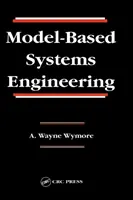 Model-Based Systems Engineering (Wymore A. Wayne (Profesor Emérito Universidad de Arizona Tucson Arizona U)) - Model-Based Systems Engineering (Wymore A. Wayne (Professor Emeritus University of Arizona Tucson Arizona U))