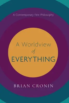 Una visión del mundo de todo: Una primera filosofía contemporánea - A Worldview of Everything: A Contemporary First Philosophy