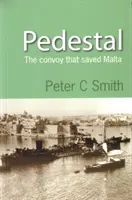 Pedestal - El convoy que salvó Malta (Smith Peter (Autor)) - Pedestal - The Convoy That Saved Malta (Smith Peter (Author))