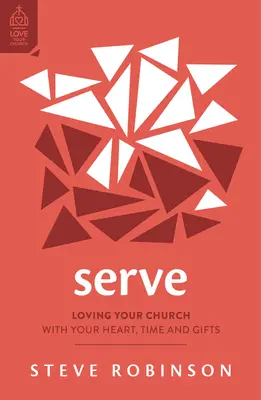 Servir: Amar a su iglesia con su corazón, su tiempo y sus dones - Serve: Loving Your Church with Your Heart, Time and Gifts