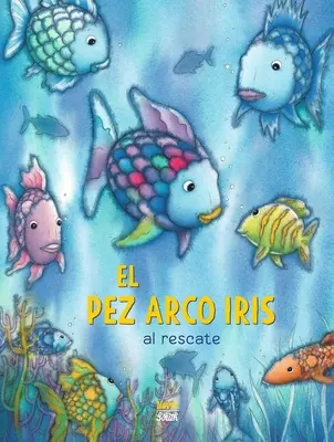 El Pez Arco Iris ¡Al Rescate! (Spanish Edition) - El Pez Arco Iris Al Rescate! (Spanish Edition)