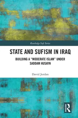 Estado y sufismo en Irak: La construcción de un islam moderado» bajo Sadam Husein» - State and Sufism in Iraq: Building a Moderate Islam