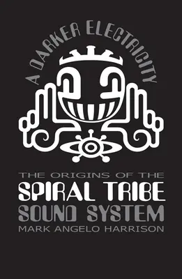 Una electricidad más oscura: Los orígenes de Spiral Tribe Sound System - A Darker Electricity: The Origins of Spiral Tribe Sound System