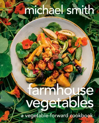 Verduras de granja: A Vegetable-Forward Cookbook - Farmhouse Vegetables: A Vegetable-Forward Cookbook