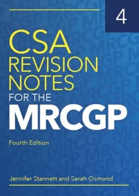 CSA Revision Notes for the MRCGP, fourth edition (Stannett Jennifer (GP in Bristol))