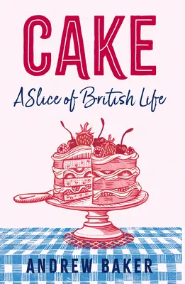 La tarta: Un trozo de la vida británica - Cake: A Slice of British Life