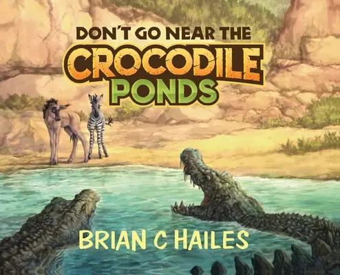 No te acerques a los estanques de los cocodrilos - Don't Go Near the Crocodile Ponds