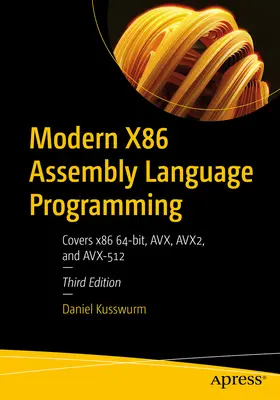 Programación moderna en lenguaje ensamblador X86: Cubre X86 64-Bit, Avx, Avx2 y Avx-512 - Modern X86 Assembly Language Programming: Covers X86 64-Bit, Avx, Avx2, and Avx-512