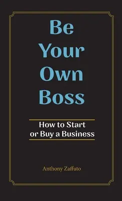 Sea su propio jefe: Cómo crear o comprar una empresa - Be Your Own Boss: How to Start or Buy a Business