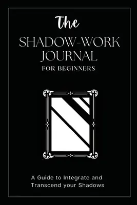 El diario del trabajo en la sombra para principiantes: Esta es tu llave para descubrir tu yo oculto y liberar tu verdadero potencial - The Shadow Work Journal For Beginners: This is Your Key To Discover Your Hidden Self & Unleash Your True Potential