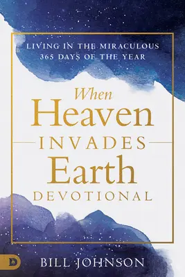 Cuando el cielo invade tu vida: Vivir en lo milagroso cada día - When Heaven Invades Your Life: Living in the Miraculous Every Day