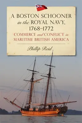 A Boston Schooner in the Royal Navy, 1768-1772: Comercio y conflicto en la América marítima británica - A Boston Schooner in the Royal Navy, 1768-1772: Commerce and Conflict in Maritime British America