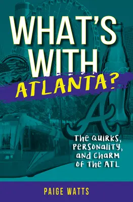 ¿Qué le pasa a Atlanta? Los caprichos, la personalidad y el encanto de la ATL - What's with Atlanta?: The Quirks, Personality, and Charm of the ATL