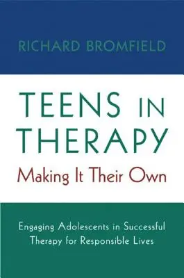 Adolescentes en terapia: Haciéndolo suyo: Cómo implicar a los adolescentes en una terapia exitosa para una vida responsable - Teens in Therapy: Making It Their Own: Engaging Adolescents in Successful Therapy for Responsible Lives