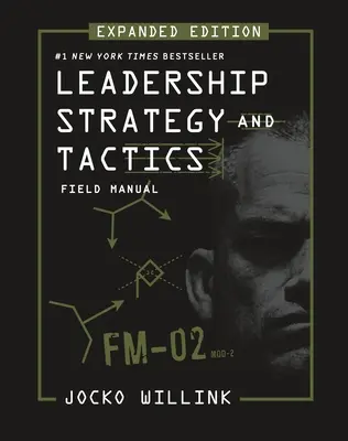 Estrategia y táctica de liderazgo: Field Manual Expanded Edition - Leadership Strategy and Tactics: Field Manual Expanded Edition