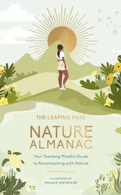 El almanaque de la naturaleza de la liebre saltarina: Tu Guía Anual para Reconectar con la Naturaleza - The Leaping Hare Nature Almanac: Your Yearlong Mindful Guide to Reconnecting with Nature