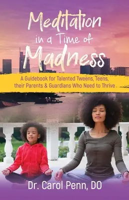 Meditación en tiempos de locura: Una guía para preadolescentes y adolescentes con talento, sus padres y tutores que necesitan prosperar. - Meditation in a Time of Madness: A Guidebook for Talented Tweens, Teens, Their Parents & Guardians Who Need to Thrive