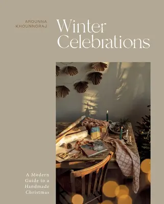 Celebraciones de invierno: Guía moderna para una Navidad hecha a mano - Winter Celebrations: A Modern Guide to a Handmade Christmas