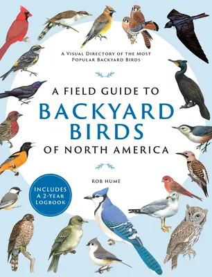 A Field Guide to Backyard Birds of North America: Un directorio visual de las aves de patio más populares - Incluye un cuaderno de bitácora de 2 años - A Field Guide to Backyard Birds of North America: A Visual Directory of the Most Popular Backyard Birds - Includes a 2-Year Logbook