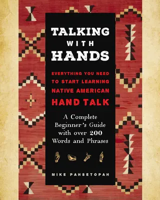 Hablar con las Manos: Todo lo que Necesitas para Empezar a Hablar con las Manos Nativo Americano - Una Guía Completa para Principiantes con Más de 200 Palabras y P - Talking with Hands: Everything You Need to Start Signing Native American Hand Talk - A Complete Beginner's Guide with Over 200 Words and P