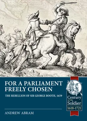 Por un Parlamento libremente elegido: La rebelión de Sir George Booth, 1659 - For a Parliament Freely Chosen: The Rebellion of Sir George Booth, 1659