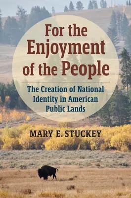 Para disfrute del pueblo: La creación de la identidad nacional en los terrenos públicos estadounidenses - For the Enjoyment of the People: The Creation of National Identity in American Public Lands