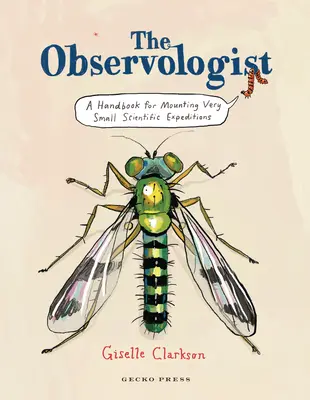 The Observologist: Manual para montar pequeñas expediciones científicas - The Observologist: A Handbook for Mounting Very Small Scientific Expeditions