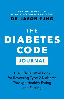 El Diario del Código de la Diabetes: El libro de trabajo oficial para revertir la diabetes tipo 2 mediante la alimentación sana y el ayuno - The Diabetes Code Journal: The Official Workbook for Reversing Type 2 Diabetes Through Healthy Eating and Fasting