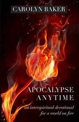 Apocalipsis en cualquier momento: Un devocionario interespiritual para un mundo en llamas - Apocalypse Anytime: An Interspiritual Devotional for a World on Fire