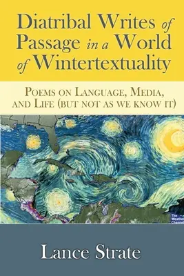 Diatribal Writes of Passage in a World of Wintertextuality: Poemas sobre el lenguaje, los medios de comunicación y la vida (pero no como la conocemos) - Diatribal Writes of Passage in a World of Wintertextuality: Poems on Language, Media, and Life (but not as we know it)