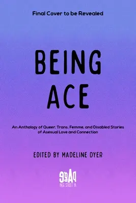 Being Ace: una antología de historias de amor y conexión asexual de personas queer, trans, femeninas y discapacitadas - Being Ace: An Anthology of Queer, Trans, Femme, and Disabled Stories of Asexual Love and Connection