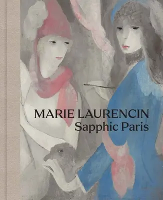 Marie Laurencin París sáfico - Marie Laurencin: Sapphic Paris