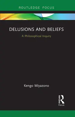 Delirios y creencias: Una investigación filosófica - Delusions and Beliefs: A Philosophical Inquiry