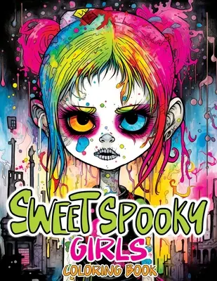 Sweet Spooky Girls: Libro para colorear con terroríficos dibujos góticos para aliviar el estrés y relajarse. - Sweet Spooky Girls: Coloring Book Featuring Scary Beauty of Horror in Creepy, Cute Gothic Drawings for Stress Relief & Relaxation